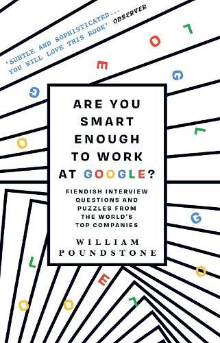 Are You Smart Enough to Work at Google?: Fiendish Interview Questions and Puzzles from the World’s Top Companies  by William Poundstone at Abbey's Bookshop, 