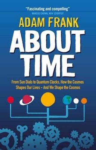 About Time: From Sun Dials to Quantum Clocks, How the Cosmos Shapes our Lives - And We Shape the Cosmos  by Adam Frank at Abbey's Bookshop, 