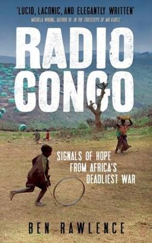 Radio Congo: Signals of Hope from Africa's Deadliest War  by Ben Rawlence at Abbey's Bookshop, 