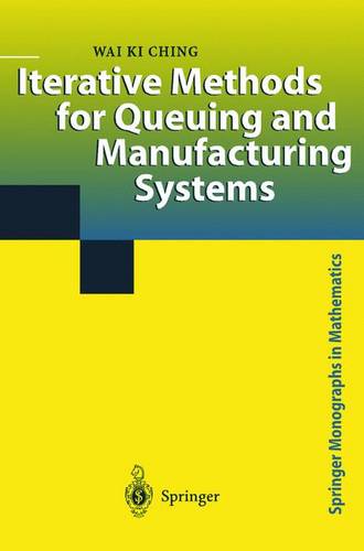 Iterative Methods for Queuing and Manufacturing Systems  by Wai K. Ching at Abbey's Bookshop, 
