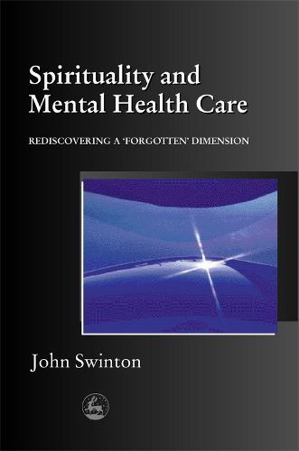 Spirituality and Mental Health Care: Rediscovering a 'Forgotten' Dimension  by John Swinton at Abbey's Bookshop, 