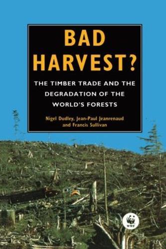 Bad Harvest: The Timber Trade and the Degradation of Global Forests  by Nigel Dudley at Abbey's Bookshop, 