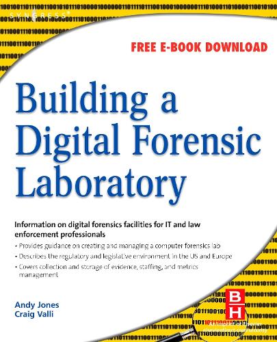 Building a Digital Forensic Laboratory: Establishing and Managing a Successful Facility  by Andrew Jones (Director, Forensic Computing Ltd. London, UK) at Abbey's Bookshop, 
