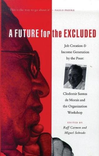 A Future for the Excluded: Job Creation and Income Generation by the Poor: Clodomir Santos de Morais and the Organization Workshop