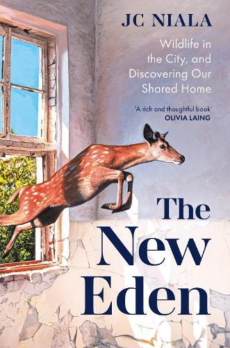 The New Eden: Wildlife in the city, and discovering our shared home  by JC Niala at Abbey's Bookshop, 