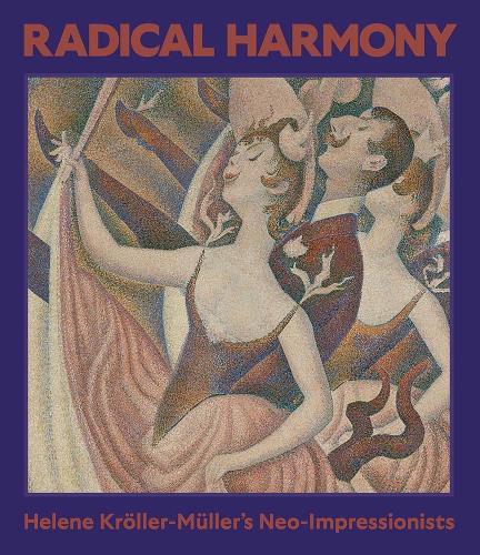 Radical Harmony: Helene Kröller-Müller’s Neo-Impressionists