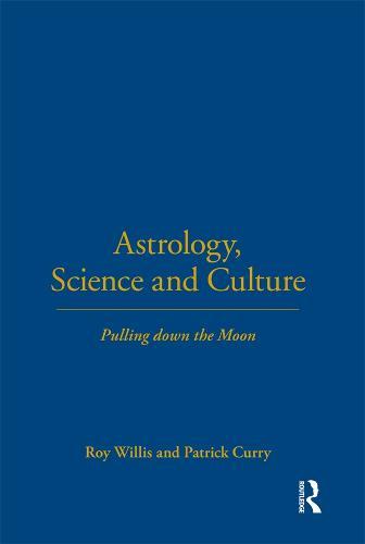 Astrology, Science and Culture: Pulling down the Moon  by Roy Willis at Abbey's Bookshop, 