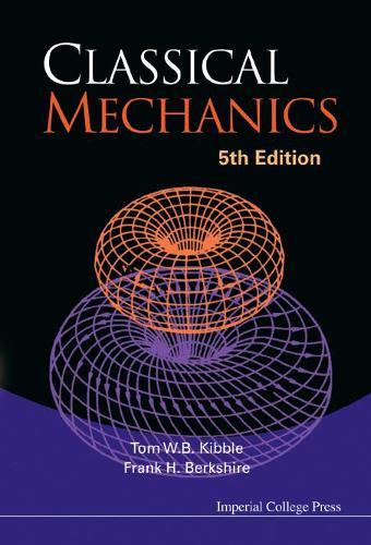Classical Mechanics (5th Edition)  by Tom Kibble (Imperial College, Uk) at Abbey's Bookshop, 