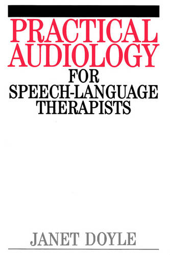 Practical Audiology for Speech and Language Therapy Work  by Janet Doyle (la Trobe University, Melbourne) at Abbey's Bookshop, 