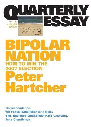 Bipolar Nation: How to Win the 2007 Election: Quarterly Essay 25