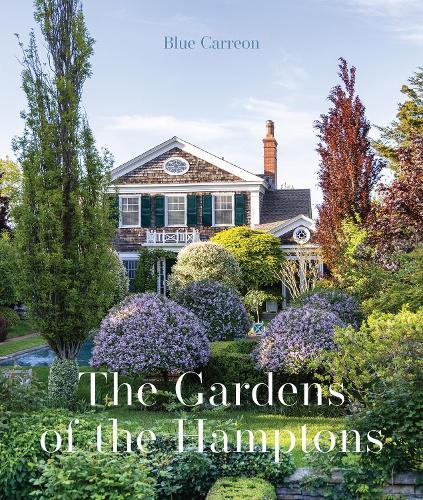 The Gardens of the Hamptons: Grand Estates, Village Jewels, and Public Sanctuaries  by Blue Carreon at Abbey's Bookshop, 