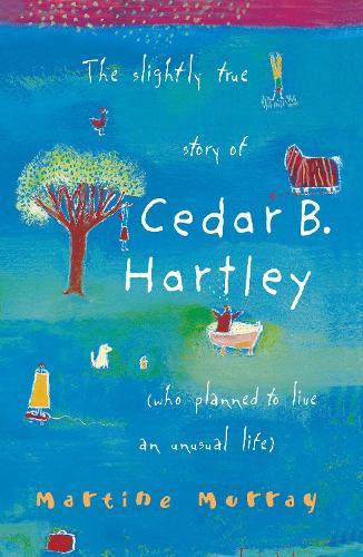The Slightly True Story of Cedar B. Hartley: (who planned to live an unusual life)  by Martine Murray at Abbey's Bookshop, 