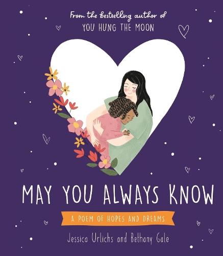 May You Always Know: A poem of hopes and dreams  by Jessica Urlichs at Abbey's Bookshop, 