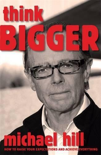 Think Bigger: How to Raise Your Expectations and Achieve Everything  by Michael Hill at Abbey's Bookshop, 