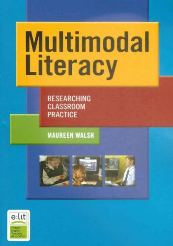 Multimodal Literacy: Researching Classroom Practice PRICE ONLY WHILE STOCK LASTS  by Maureen Walsh at Abbey's Bookshop, 