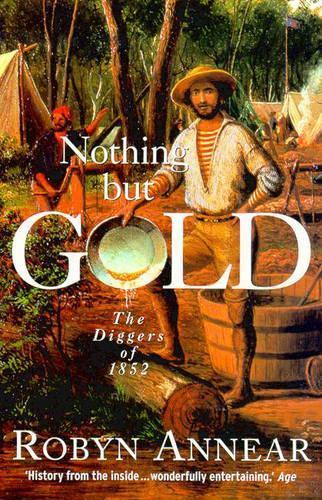 Nothing But Gold: The Diggers of 1852  by Robyn Annear at Abbey's Bookshop, 