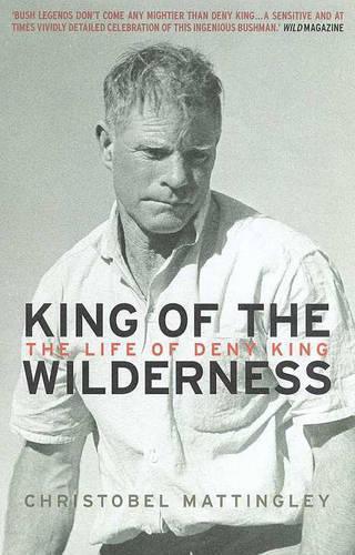 King of the Wilderness: The Life of Deny King  by Christobel Mattingley at Abbey's Bookshop, 
