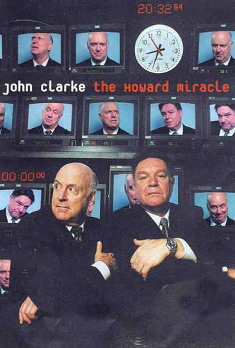 The Howard Miracle: Interview from the 7.30 Report  by John Clarke at Abbey's Bookshop, 