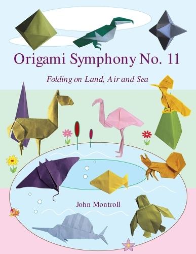 Origami Symphony No. 11: Folding on Land, Sea and Air  by John Montroll at Abbey's Bookshop, 