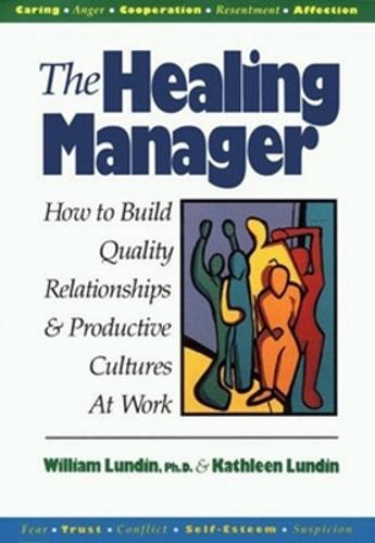 The Healing Manager: How to Build Quality Relationships and Productive Cultures at Work  by LUNDIN at Abbey's Bookshop, 