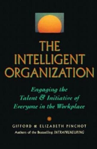 The Intelligent Organization: Engaging the Talent and Initiative of Everyone in the Workplace  by PINCHOT at Abbey's Bookshop, 