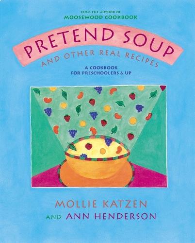 Pretend Soup and Other Real Recipes: A Cookbook for Preschoolers and Up  by Mollie Katzen at Abbey's Bookshop, 