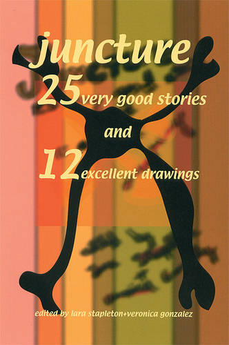 Juncture: 25 Very Good Stories and 12 Excellent Drawings  by Veronica Gonzalez at Abbey's Bookshop, 