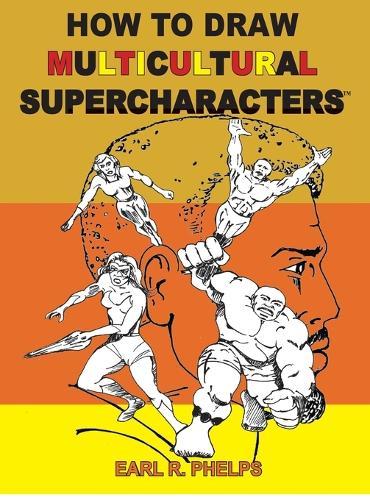 How To Draw Multiculticural Supercharacters  by Earl R Phelps at Abbey's Bookshop, 