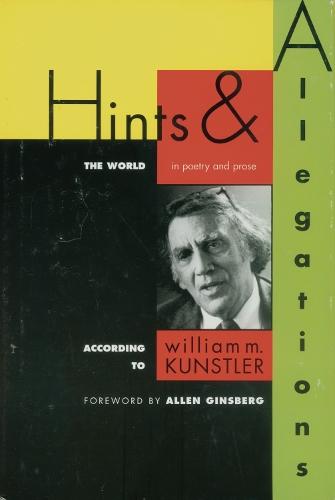 Hints and Allegations: The World (In Poetry and Prose) According to  by William M. Kunstler at Abbey's Bookshop, 