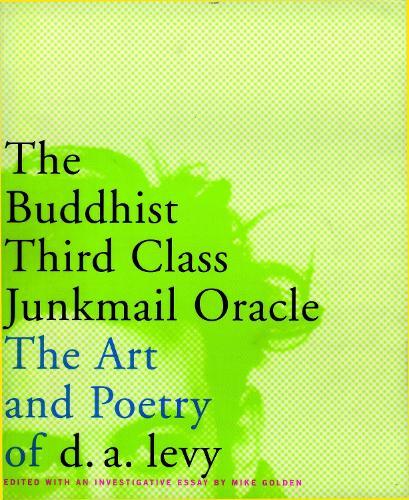 The Buddhist Third Class Junkmail Oracle: The Art and Poetry of d a Levy  by D A Levy at Abbey's Bookshop, 