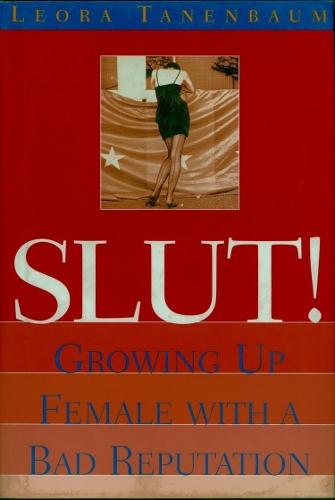 Slut!: Growing Up Female with a Bad Reputation  by Leora Tanenbaum at Abbey's Bookshop, 