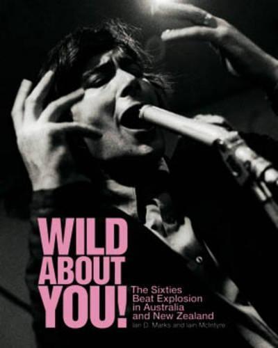 Wild About You!: The Sixties Beat Explosion in Australia and New Zealand  by Iain McIntyre at Abbey's Bookshop, 