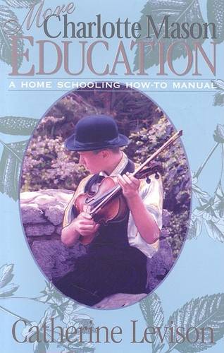 More Charlotte Mason Education: A Home Schooling How-To Manual  by Catherine Levison at Abbey's Bookshop, 