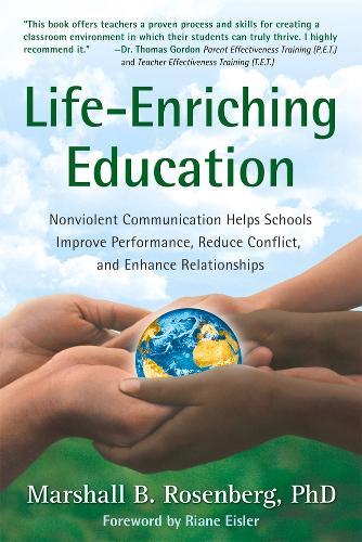Life-Enriching Education: Nonviolent Communication Helps Schools Improve Performance, Reduce Conflict, and Enhance Relationships  by Marshall B. Rosenberg, PhD at Abbey's Bookshop, 