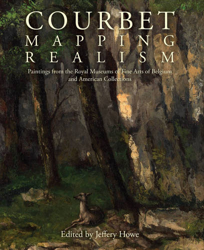 Courbet: Mapping Realism  by Jeffery W. Howe at Abbey's Bookshop, 