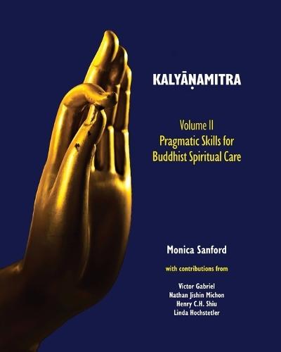 Kaly&#257;&#7751;amitra, volume II: Pragmatic Skills for Buddhist Spiritual Care  by Monica Sanford at Abbey's Bookshop, 