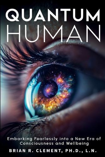 Quantum Human-Embarking Fearlessly Into A New Era Of Consciousness and Wellbeing  by Brian R Clement at Abbey's Bookshop, 