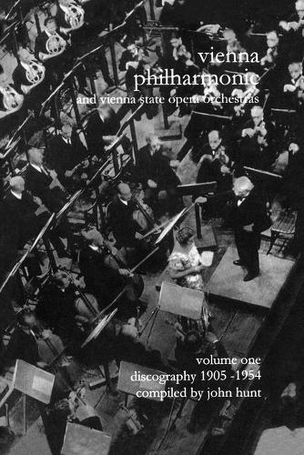 Wiener Philharmoniker 1 - Vienna Philharmonic and Vienna State Opera Orchestras: Discography: 1905-1954  by John Hunt at Abbey's Bookshop, 