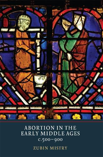 Abortion in the Early Middle Ages, c.500-900