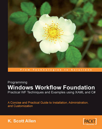 Programming Windows Workflow Foundation: Practical WF Techniques and Examples using XAML and C#  by K. Scott Allen at Abbey's Bookshop, 
