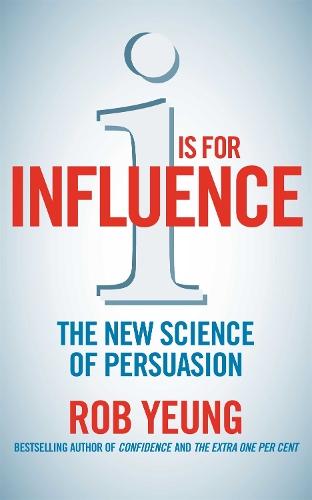 I is for Influence: The new science of persuasion  by Rob Yeung at Abbey's Bookshop, 