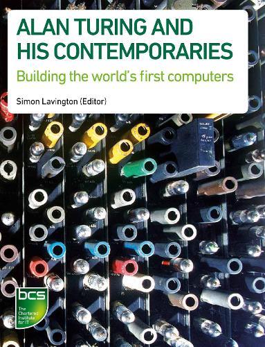 Alan Turing and his Contemporaries: Building the world's first computers  by Simon Lavington at Abbey's Bookshop, 