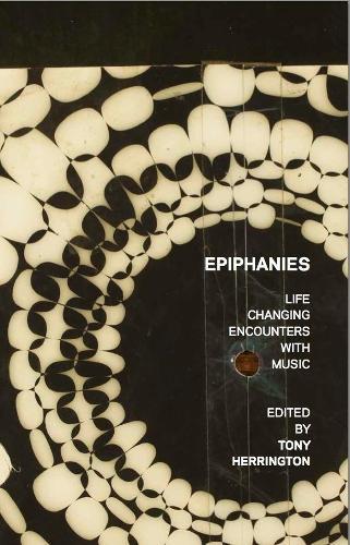 Epiphanies: Life-changing Encounters With Music  by Tony Herrington at Abbey's Bookshop, 