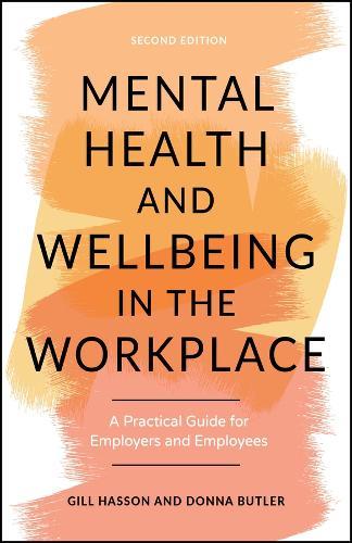 Mental Health and Wellbeing in the Workplace: A Practical Guide for Employers and Employees  by Gill Hasson (University of Sussex, UK) at Abbey's Bookshop, 