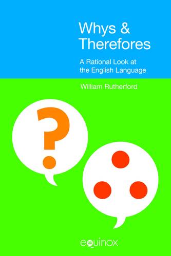 Whys & Therefores: A Rational Look at the English Language