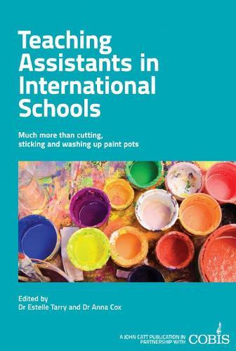 Teaching Assistants in International Schools: More than cutting, sticking and washing up paint pots!  by Anna Cox at Abbey's Bookshop, 