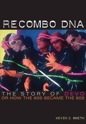 Recombo DNA: The story of Devo, or how the 60s became the 80s  by Kevin C. Smith at Abbey's Bookshop, 