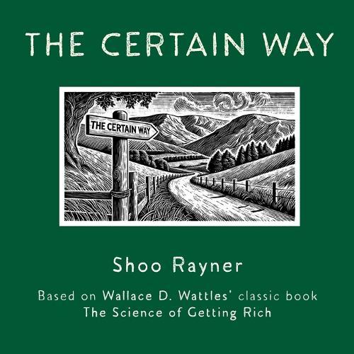 The Certain Way: Based on Wallace D. Wattles' classic book The Science of Getting Rich  by Shoo Rayner at Abbey's Bookshop, 