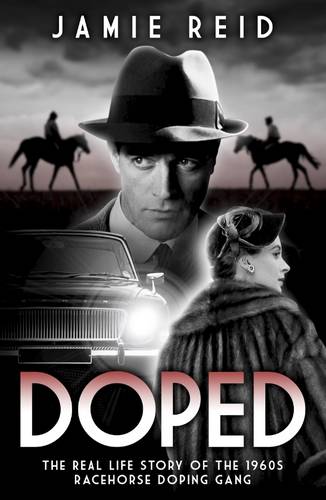 Doped: The Real Life Story of the 1960s Racehorse Doping Gang  by Jamie Reid at Abbey's Bookshop, 
