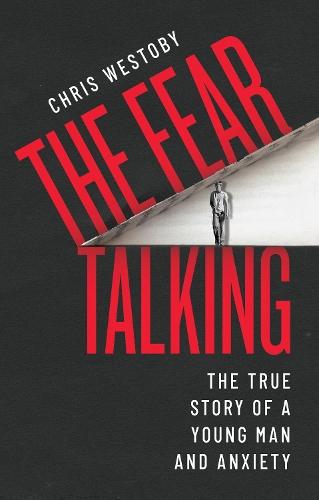 The Fear Talking: The True Story of a Young Man and Anxiety  by Chris Westoby at Abbey's Bookshop, 